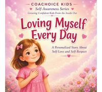 Loving Myself Every Day - Girl Version: A Personalized Story About Self-Love, Confidence, and Emotional Awareness for Kids Ages 4-8