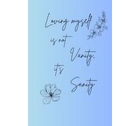 Loving myself is not vanity, it's sanity.: Self love journal to be more happy, positive, productive and mindful