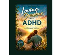Loving Someone with ADHD: A 30-Day Journey to Understanding, Connection, and Thriving Together