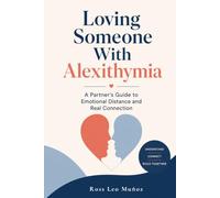 LOVING SOMEONE WITH ALEXITHYMIA: A Partner's Guide to Emotional Distance and Real Connection