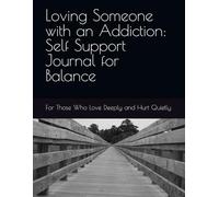 Loving Someone with an Addiction: Self Support Journal for Balance