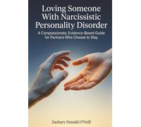 Loving Someone With Narcissistic Personality Disorder: A Compassionate, Evidence-Based Guide for Partners Who Choose to Stay