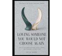 LOVING SOMEONE YOU WOULD NOT CHOOSE AGAIN: Face the Difference Between Loving a Person and Choosing a Life With Them