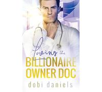 Loving the Billionaire Owner Doc: Eine süße Arzt-Milliardär-Romanze: 2