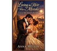 Loving the heir was a Mistake: A secret affair bound by the duke