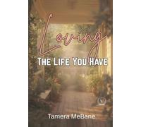 Loving The Life You Have