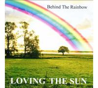 LOVING THE SUN - BEHIND THE RAINBOW