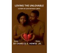 LOVING THE UNLOVABLE: A Story of Love Without Limits