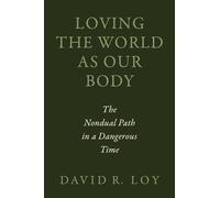 Loving the World As Our Body: The Nondual Path in a Dangerous Time
