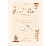 Loving Through The Storm: A coping Journal for Parents supporting a child with mental health issues.