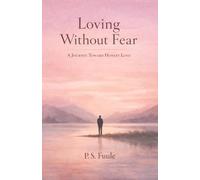 Loving Without Fear: A Journey Toward Honest Love: 3