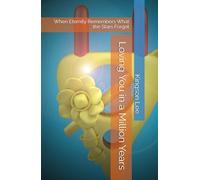 Loving You in a Million Years: When Eternity Remembers What the Stars Forgot