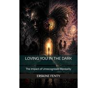 LOVING YOU IN THE DARK:: The Impact of Unrecognised Bipolarity.