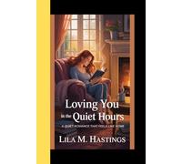 LOVING YOU IN THE QUIET HOURS: A Quiet Romance that Feels Like Home