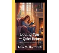 LOVING YOU IN THE QUIET HOURS: A Quiet Romance that Feels Like Home
