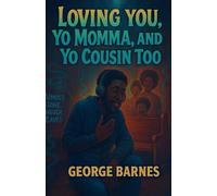 Loving You, Yo Momma, and Yo Cousin Too