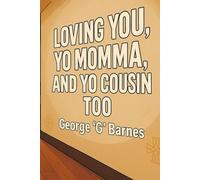 LOVING YOU, YO MOMMA, AND YO COUSIN TOO: A ReAlVelation™ Memoir of Smoke, Grief & Return