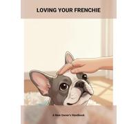 Loving Your Frenchie: A New Owner'S Handbook