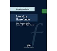 L'ovvio e il profondo. John Howard Griffin. Prima e dopo Black Like Me - G...