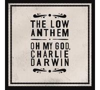 Low Anthem - Oh My God Charlie Darwin