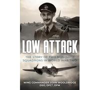 Low Attack: The Story of Two Mosquito Squadrons in World War Two: 6