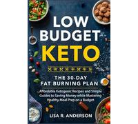 Low-Budget Keto: The 30-Day Fat-Burning Plan, Affordable Ketogenic Recipes and Simple Guides to Saving Money while Mastering Healthy Meal Prep on a Budget.
