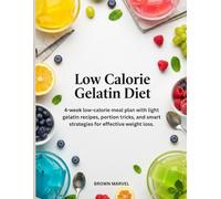 Low Calorie Gelatin Diet: 4-week low-calorie meal plan with light gelatin recipes, portion tricks, and smart strategies for effective weight loss.