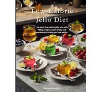 Low-Calorie Jello Diet: A 4-week low-calorie jello plan with filling recipes, smart tricks, and portion tips to help you lose weight.
