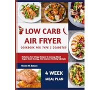 LOW CARB AIR FRYER COOKBOOK FOR TYPE 2 DIABETES: Delicious And Crispy Recipes To manage Blood Sugar, Boost Energy, And improve Healthy Lifestyle