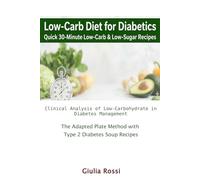 Low-Carb Diet for Diabetics: Quick 30-Minute Low-Carb & Low-Sugar Recipes: Clinical Analysis of Low-Carbohydrate in Diabetes Management & The Adapted Plate Method with Type 2 Diabetes Soup Recipes