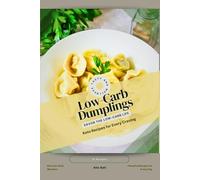 Low-Carb Dumplings: Savor the Low-Carb Life, Keto Recipes for Every Craving