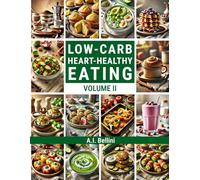 LOW-CARB HEART-HEALTHY EATING - Volume II: Low-Carb Heart-Healthy Cookbook - 100 New Recipes to Expand Your Healthy Lifestyle
