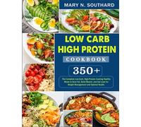 Low Carb High Protein Cookbook: 350+ The Complete Low-Carb, High-Protein Cooking Healthy Meals to Burn Fat, Build Muscle, and Get Lean for Weight Management and Optimal Health.