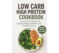 Low Carb High Protein Cookbook: Easy & Tasty Recipes for Healthy Weight, Diabetes, and Bariatric Success