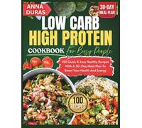 LOW CARB, HIGH PROTEIN COOKBOOK FOR BUSY PEOPLE: 100 Quick & Easy Healthy Recipes With A 30-Day Meal Plan To Boost Your Health And Energy