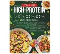 Low-Carb High-Protein Diet Cookbook for Beginners 2025: 1200 Days of Quick & Easy Low-Carb, High-Protein Recipes to Burn Fat, Build Muscle & Boost Energy