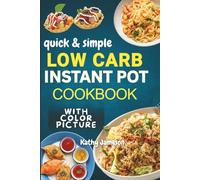 Low Carb Instant Pot Cookbook with color picture: Quick, Delicious, and Healthy Low Carb Instant Recipes to Help You Lose Weight and Save Time