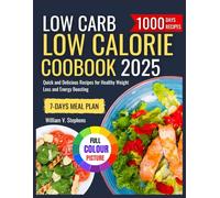 LOW CARB LOW CALORIE COOKBOOK 2025: Quick and Delicious Recipes for Healthy Weight Loss and Energy Boosting