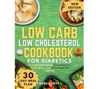 Low Carb Low Cholesterol Cookbook For Diabetics: 120+ Low-Carb Recipes To Stabilize Your Blood Glucose Level, Save Money And Feel Full