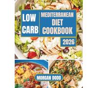 Low Carb Mediterranean Diet Cookbook 2026: Flavorful, Heart-Healthy Recipes for Weight Loss and Wellness