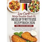 Low Carb Ninja Double Stack XL Heißluftfritteuse Rezeptbuch 2026: Schnelle & gesunde Rezepte für den Airfryer - ohne Zucker, ohne Weizen, mit ... Abnehmen mit Genuss statt Verzicht!