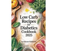 LOW CARB RECIPES FOR DIABETICS COOKBOOK 2025: Simple Meals to Help Control Blood Sugar Naturally