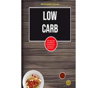 Low Carb: Una Raccolta Completa Di Ricette Senza Zucchero E Dolcificanti.: Low Carb