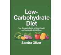 Low-Carbohydrate Diet: A Comprehensive Guide to Healthy Living and Lasting Weight Loss