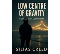 Low Centre of Gravity: A Creed Noir Novel