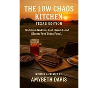 Low Chaos Kitchen - Texas Edition: No Muss. No Fuss. No Bullshit.