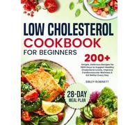 Low Cholesterol Cookbook for Beginners: 200+ Delicious Recipes for 1800 Days to Support Healthy Cholesterol Levels, Improve Cardiovascular Wellness & Eat Better Every Day - 28-Day Meal Plan Included