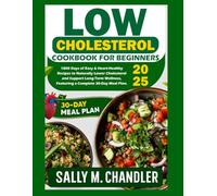 Low Cholesterol Cookbook for Beginners 2025: 1800 Days of Easy & Heart-Healthy Recipes to Naturally Lower Cholesterol and Support Long-Term Wellness, Featuring a Complete 30-Day Meal Plan.