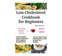 Low Cholesterol Cookbook for Beginners: Cook Heart Health Recipes with Simple Ingredients, Lifestyle Meals for Two, 30-Day Diet Plan for Weight Loss & Healthy Habits