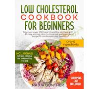 Low Cholesterol Cookbook for Beginners: Discover Over 100 Heart-Healthy Recipes With A 21-Day Eating Plan To Improve Wellness And Support Cardiovascular Health